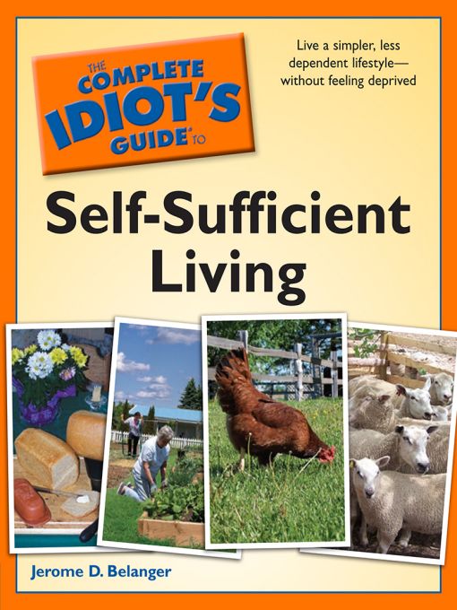 Title details for The Complete Idiot's Guide to Self-Sufficient Living by Jerome D. Belanger - Available